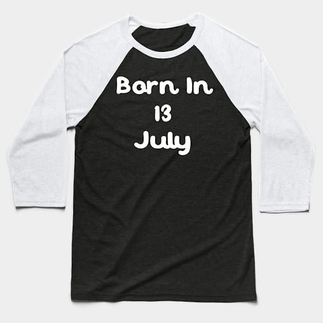 Born In 13 July Baseball T-Shirt by Fandie